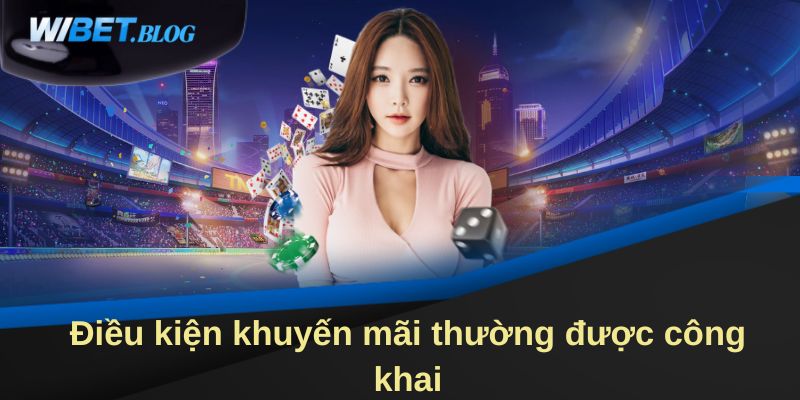Điều kiện khuyến mãi thường được công khai tại nhà cái Wibet