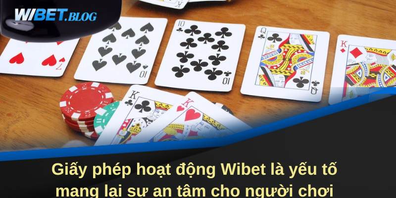 Giấy phép hoạt động Wibet là yếu tố mang lại sự an tâm cho người chơi