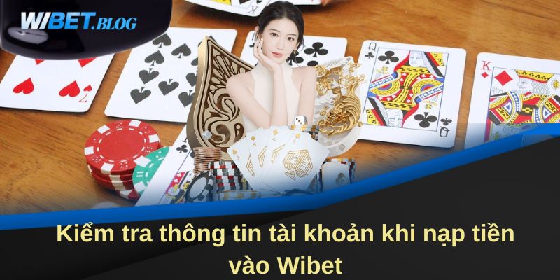 Kiểm tra thông tin tài khoản khi nạp tiền vào WIBET